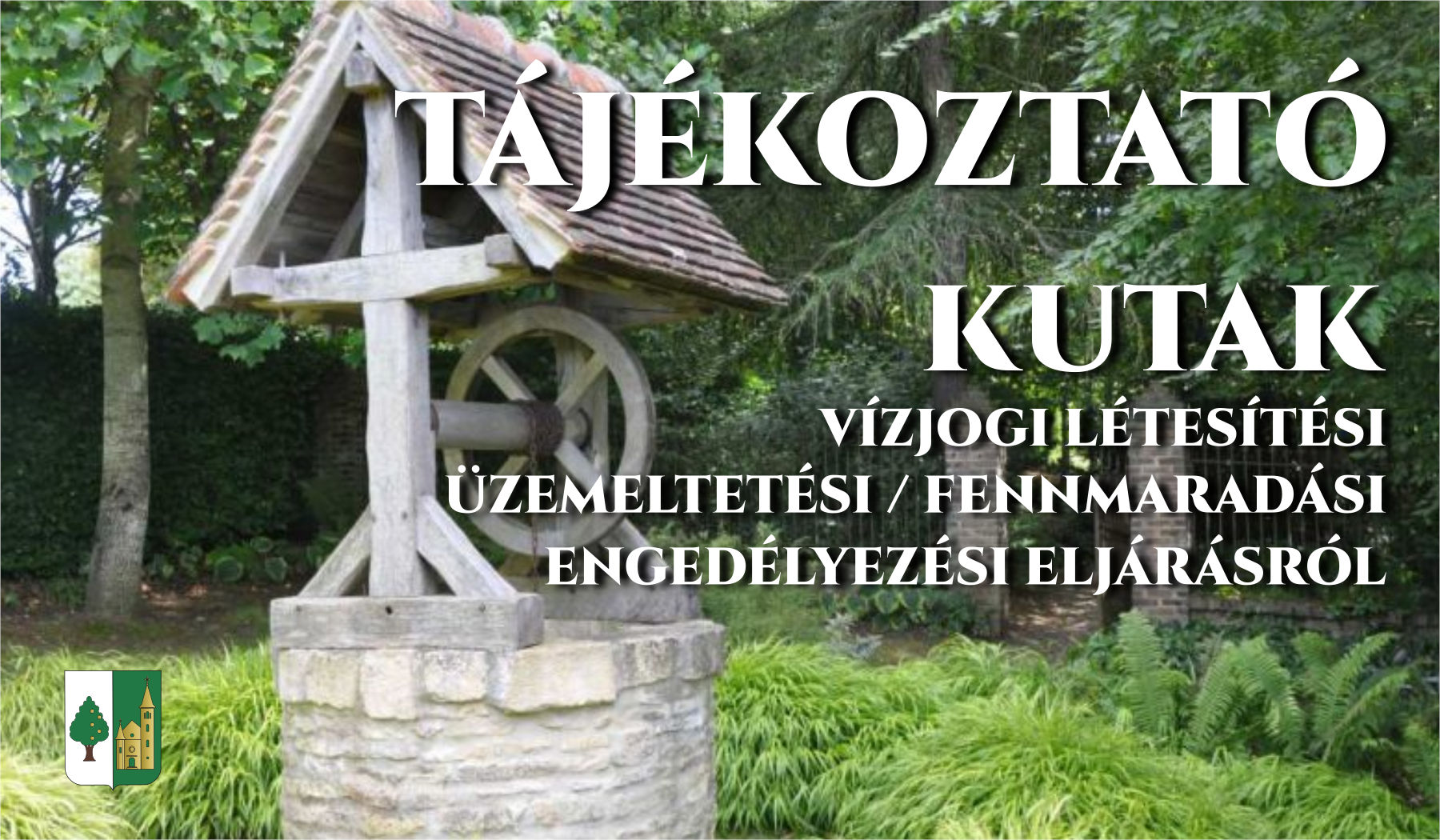 Tájékoztatás  - Kutak vízjogi létesítési, üzemeltetési / fennmaradási, engedélyezési eljárásáról